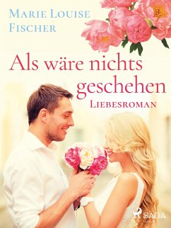 Als wäre nichts geschehen - Liebesroman (eBook, ePUB) - Fischer, Marie Louise