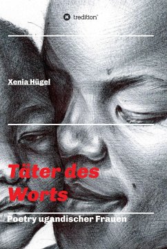 Täter des Worts - Poetry ugandischer Frauen (eBook, ePUB) - Hügel, Xenia