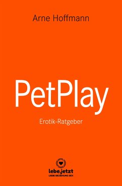 PetPlay   Erotischer Ratgeber (eBook, PDF) - Hoffmann, Arne