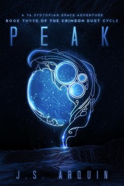 Peak: A YA Dystopian Space Adventure (The Crimson Dust Cycle, #3) (eBook, ePUB) - Arquin, J. S.