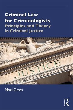 Criminal Law for Criminologists (eBook, ePUB) - Cross, Noel Criminal Law for Criminologists (eBook, ePUB) - Cross, Noel