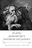 Playing Shakespeare¿s Monarchs and Madmen