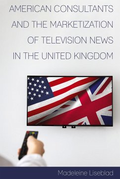 American Consultants and the Marketization of Television News in the United Kingdom - Liseblad, Madeleine