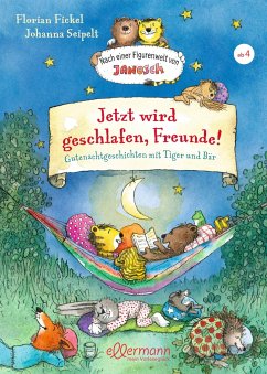 Nach einer Figurenwelt von Janosch. Jetzt wird geschlafen, Freunde! - Fickel, Florian