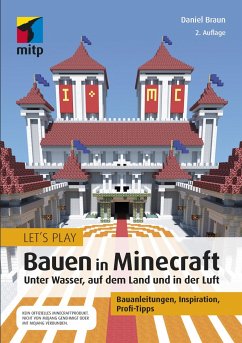 Let's Play: Bauen in Minecraft. Unter Wasser, auf dem Land und in der Luft - Braun, Daniel