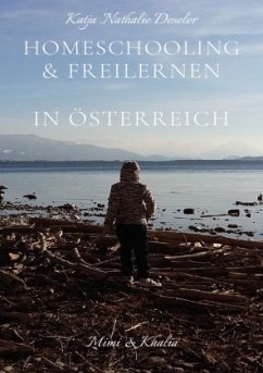 Homeschooling & Freilernen in Österreich - Deseler, Katja