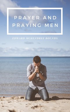 Prayer and Praying Men (eBook, ePUB) - Bounds, Edward Mckendree