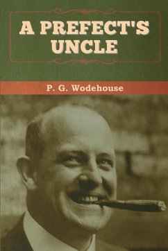 A Prefect's Uncle - Wodehouse, P. G.