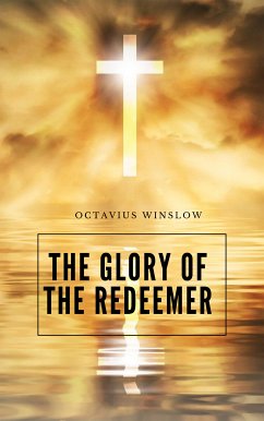 The Glory Of The Redeemer (eBook, ePUB) - Winslow, Octavius