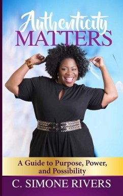 Authenticity Matters: A Guide to Purpose, Power, and Possibility - Rivers, C. Simone