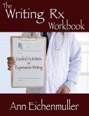 The Writing Rx Workbook: Guided Activities in Expressive Writing