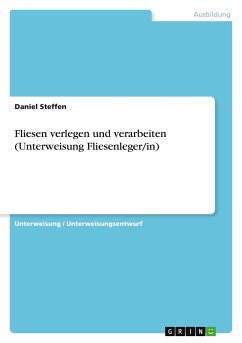 Fliesen verlegen und verarbeiten (Unterweisung Fliesenleger/in) - Steffen, Daniel