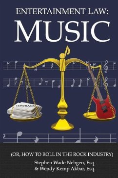 Entertainment Law: Music: (Or, How to Roll in the Rock Industry) - Akbar Esq, Wendy Kemp; Nebgen Esq, Stephen Wade