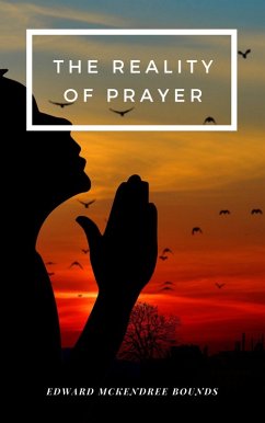 The Reality of Prayer (eBook, ePUB) - Bounds, Edward Mckendree