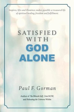 Satisfied With God Alone - Gorman, Paul F.