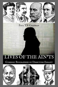 The Lives of the Ain'ts - Comedic Biographies of Directors Errant (eBook, ePUB) - Chapman, Paul Tn