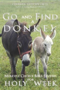 Go and Find a Donkey: Multiple Choice Bible Studies for Holy Week - Letchworth, Celesta