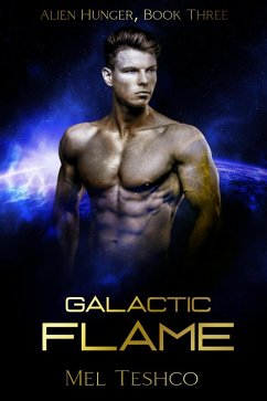 Galactic Flame: A Scifi Alien Romance (Alien Hunger, #3) (eBook, ePUB) - Teshco, Mel