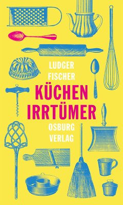 Küchenirrtümer (eBook, ePUB) - Fischer, Ludger