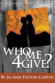 Who Me 4Give?: Revised