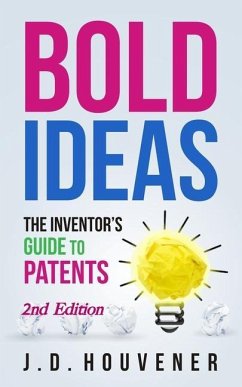 Bold Ideas: The Inventor's Guide to Patents - Houvener, J. D.