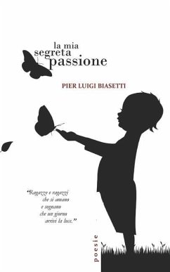 La mia segreta passione: Poesie - Biasetti, Pier Luigi