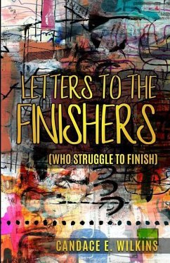 Letters to the Finishers (who struggle to finish) - Wilkins, Candace E.