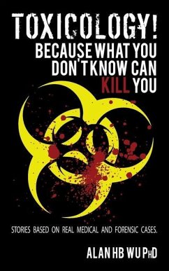 Toxicology! Because What You Don't Know Can Kill You - Wu, Alan H. B.