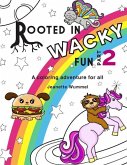 Rooted in Wacky Fun, Part 2