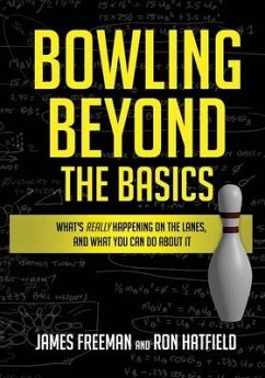 Bowling Beyond the Basics: What's Really Happening on the Lanes, and What You Can Do about It - Hatfield, Ron; Freeman, James