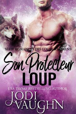 Cover Son Protecteur Loup (Romances des Loups Gardiens, #2) (eBook, ePUB)