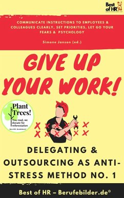 Give up Your Work! Delegating & Outsourcing as Anti-Stress Method No. 1 (eBook, ePUB) - Janson, Simone