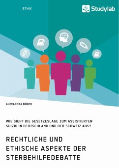 Rechtliche und ethische Aspekte der Sterbehilfedebatte. Wie sieht die Gesetzeslage zum assistierten Suizid in Deutschland und der Schweiz aus? (eBook, PDF) - Bünck, Alexandra
