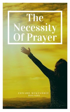 The Necessity of Prayer (eBook, ePUB) - Bounds, Edward Mckendree