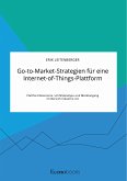 Go-to-Market-Strategien für eine Internet-of-Things-Plattform. Plattformökonomie, Umfeldanalyse und Marktangang im Bereich Industrie 4.0 (eBook, PDF)