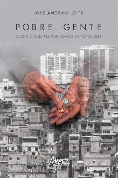 Pobre gente: o ódio das elites por governos populares (eBook, ePUB)