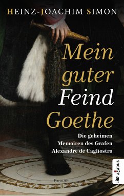 Mein guter Feind Goethe. Die geheimen Memoiren des Grafen Alexandre de Cagliostro (eBook, PDF) - Simon, Heinz-Joachim