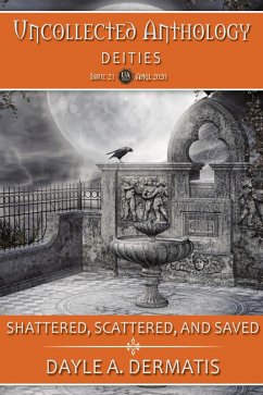 Scattered, Shattered, and Saved (Uncollected Anthology, #21) (eBook, ePUB) - Dermatis, Dayle A.