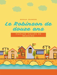 Le Robinson de Douze Ans (eBook, ePUB) - de Beaulieu, Madame Mallès