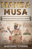 MANSA MUSA: Emperor of The Wealthy Mali Empire (eBook, ePUB)