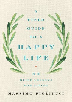 A Field Guide to a Happy Life (eBook, ePUB) - Pigliucci, Massimo