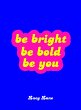 Be Bright, Be Bold, Be You (eBook, ePUB) - Bild 1