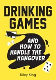 Drinking Games and How to Handle the Hangover (eBook, ePUB) Drinking Games and How to Handle the Hangover (eBook, ePUB)