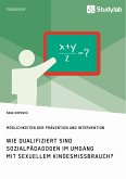 Wie qualifiziert sind Sozialpädagogen im Umgang mit sexuellem Kindesmissbrauch? Möglichkeiten der Prävention und Intervention (eBook, PDF)