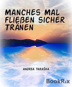 Manches Mal fließen sicher Tränen (eBook, ePUB) - Taraška, Andrea