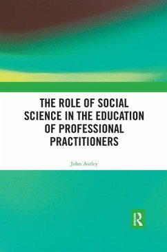 The Role of Social Science in the Education of Professional Practitioners - Astley, John