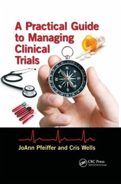 A Practical Guide to Managing Clinical Trials - Pfeiffer, JoAnn (Arizona State University, Phoenix, AZ, USA); Wells, Cris (Arizona State University, Phoenix, AZ, USA)