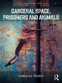 Carceral Space, Prisoners and Animals - Morin, Karen M