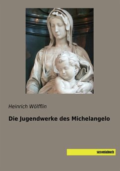 Die Jugendwerke des Michelangelo - Wölfflin, Heinrich