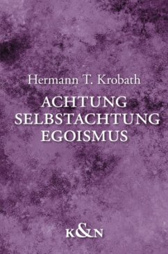 Achtung - Selbstachtung - Egoismus - Krobath, Hermann T.